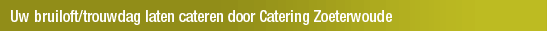 Uw bruiloft/trouwdag laten cateren door Catering Zoeterwoude